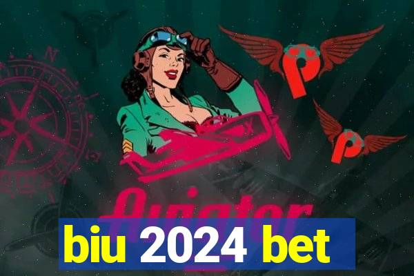 biu 2024 bet